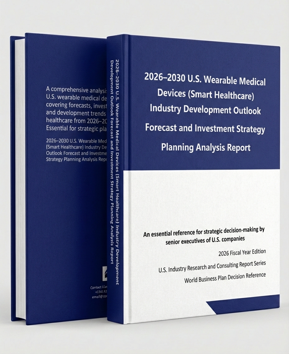 2026–2030 Analysis Report on Development Outlook Forecast and Investment Strategy Planning for the U.S. Wearable Medical Devices (Smart Healthcare) Industry