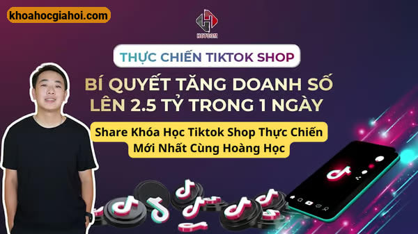 Khóa Học Thực Chiến Tiktokshop Cùng Hoàng Học