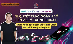 Khóa Học Thực Chiến Tiktokshop Cùng Hoàng Học