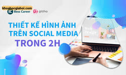 Nắm Trọn Công Thức Thiết Kế Hình Ảnh Trên Social Media Trong 2 Giờ Đồng Hồ