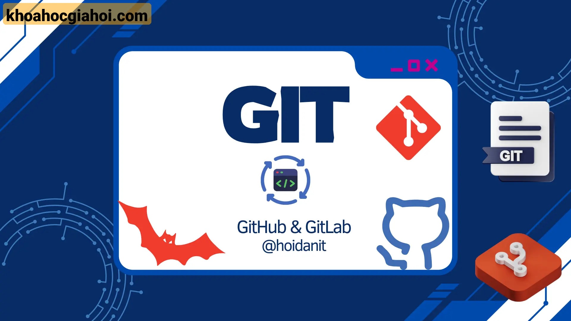 Khóa Học Git Zero - Tự Học Git Siêu Tốc Với Github Gitlab Cùng Hoidanit