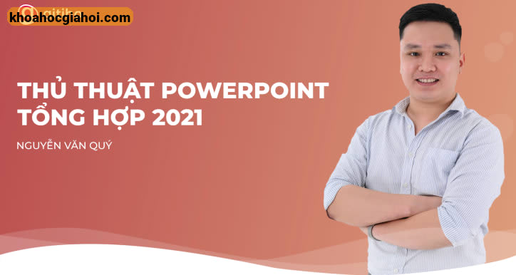 Khóa Học Thực Chiến Với Hơn 30 Thủ Thuật Powerpoint Giúp Tăng Hiệu Quả Sáng Tạo Slide