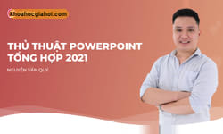 Khóa Học Thực Chiến Với Hơn 30 Thủ Thuật Powerpoint Giúp Tăng Hiệu Quả Sáng Tạo Slide