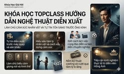 Khóa Học Topclass Hướng Dẫn Nghệ Thuật Diễn Xuất