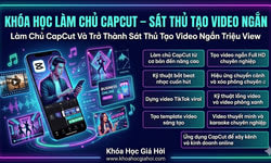 Khóa Học Làm Chủ Capcut – Sát Thủ Tạo Video Ngắn