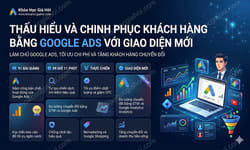 Thấu Hiểu Và Chinh Phục Khách Hàng Bằng Google Ads Với Giao Diện Mới