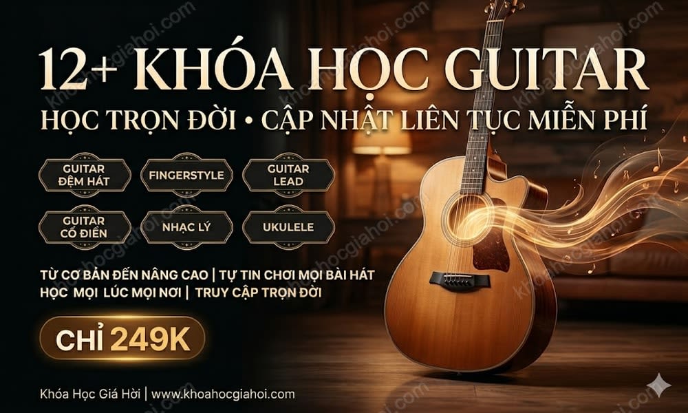Trọn Bộ 12+ Khóa Học Guitar – Học Trọn Đời, Cập Nhật Liên Tục Miễn Phí