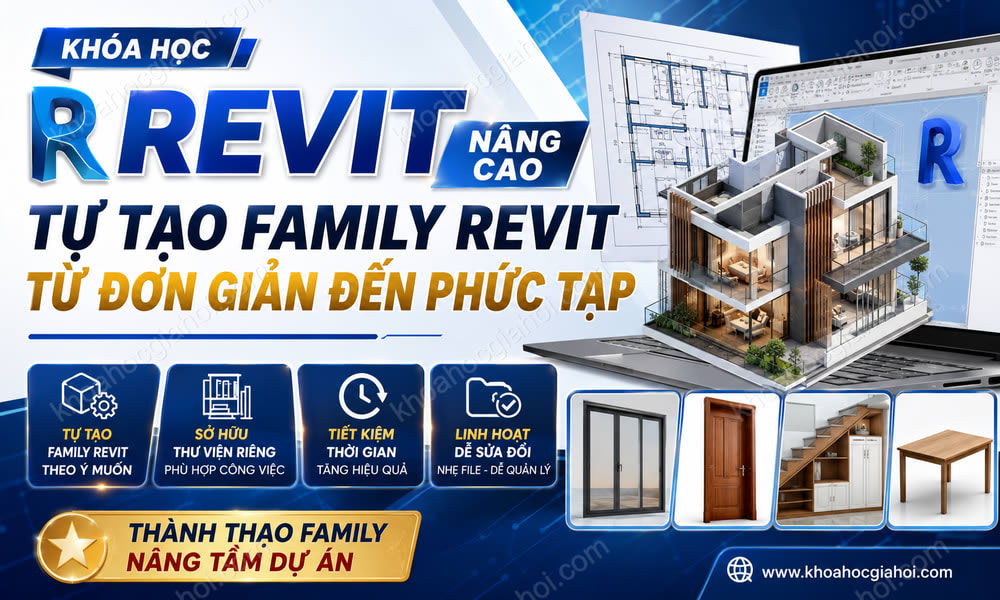 Khóa Học Revit Nâng Cao: Tự Tạo Family Revit Từ Đơn Giản Đến Phức Tạp