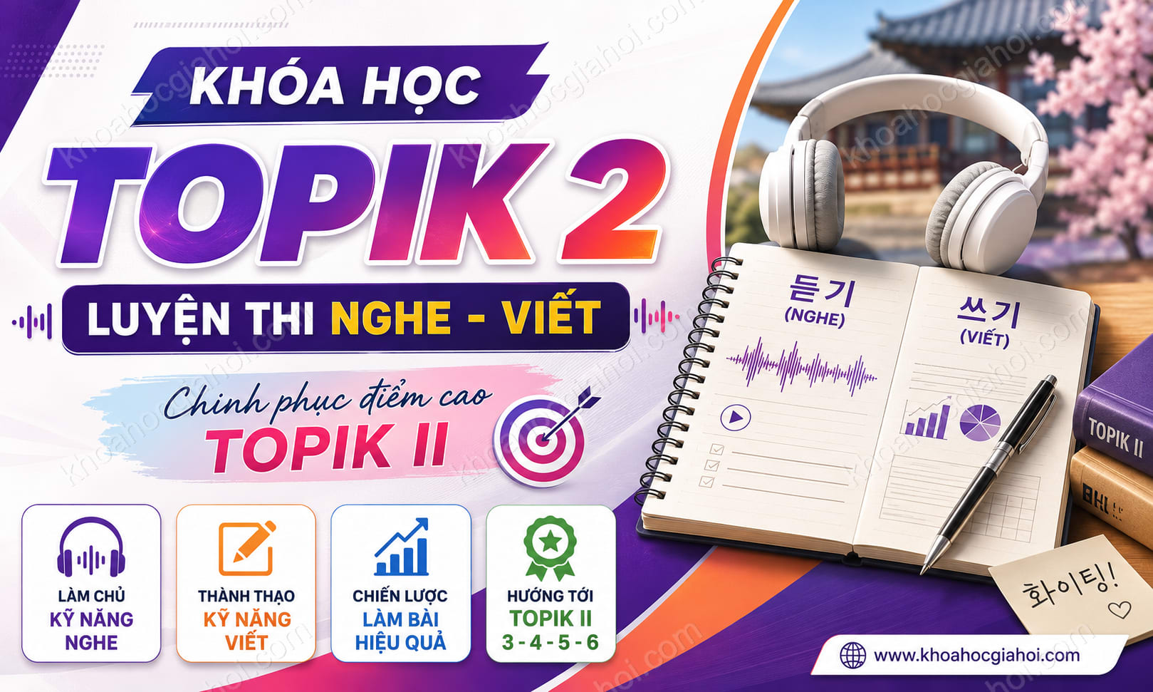 Khóa Học Luyện Thi Topik 2 Kỹ Năng Nghe - Viết