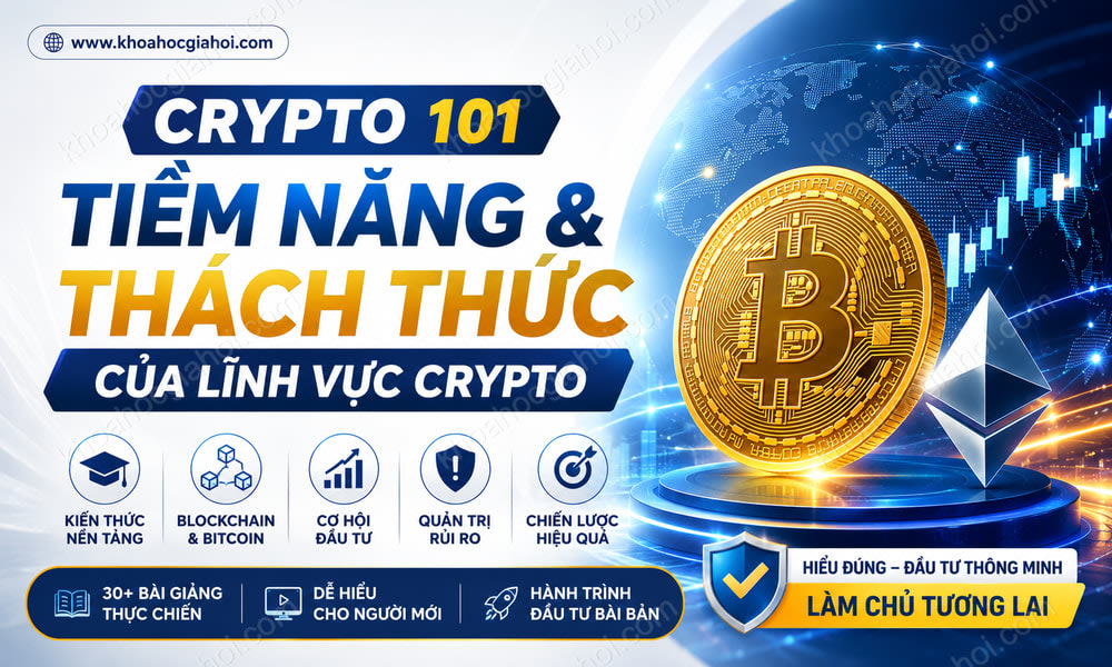 Khóa Học Crypto 101 – Tiềm Năng & Thách Thức Của Lĩnh Vực Crypto Currency (tiền Mã Hóa)