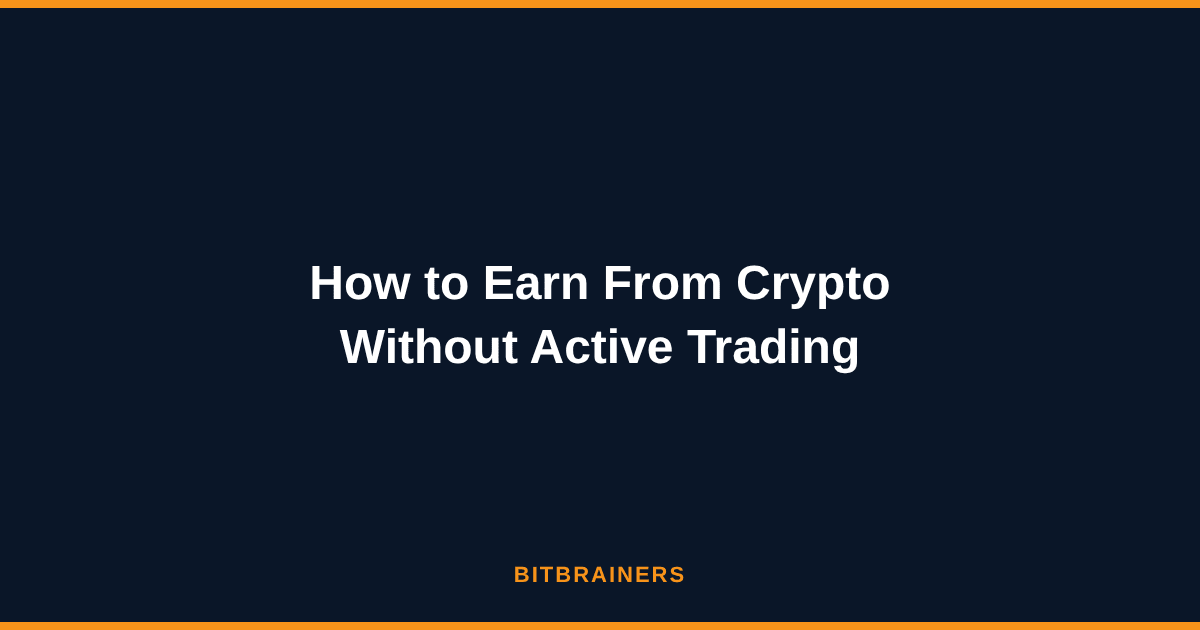 How to Earn From Crypto Without Active Trading