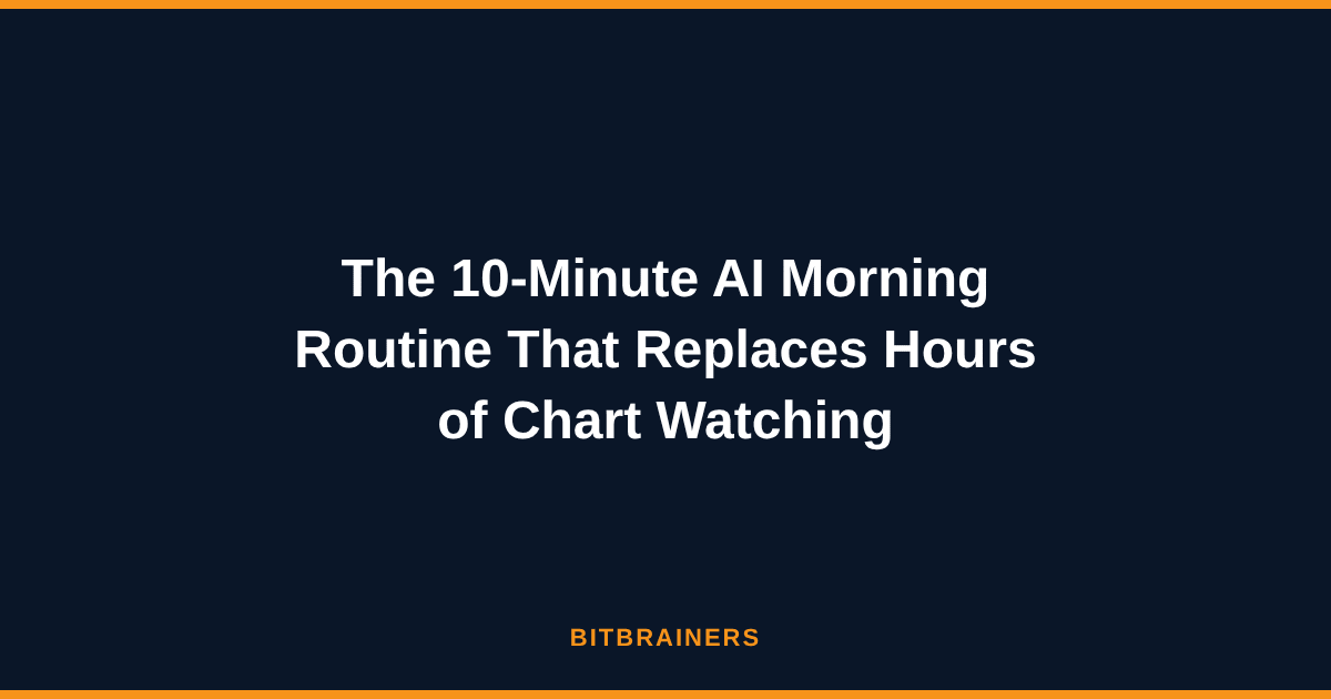 The 10-Minute AI Morning Routine That Replaces Hours of Chart Watching
