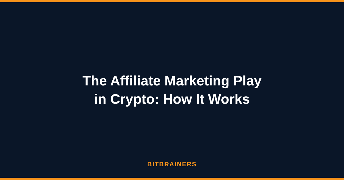The Affiliate Marketing Play in Crypto: How It Works