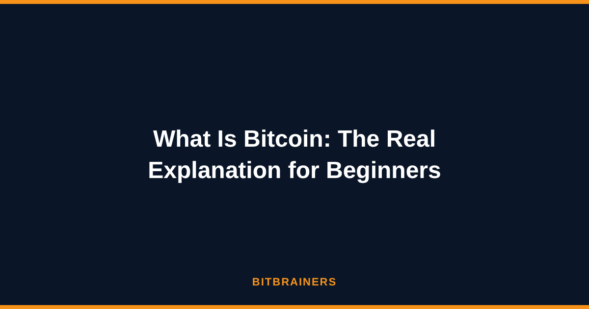 What Is Bitcoin: The Real Explanation for Beginners