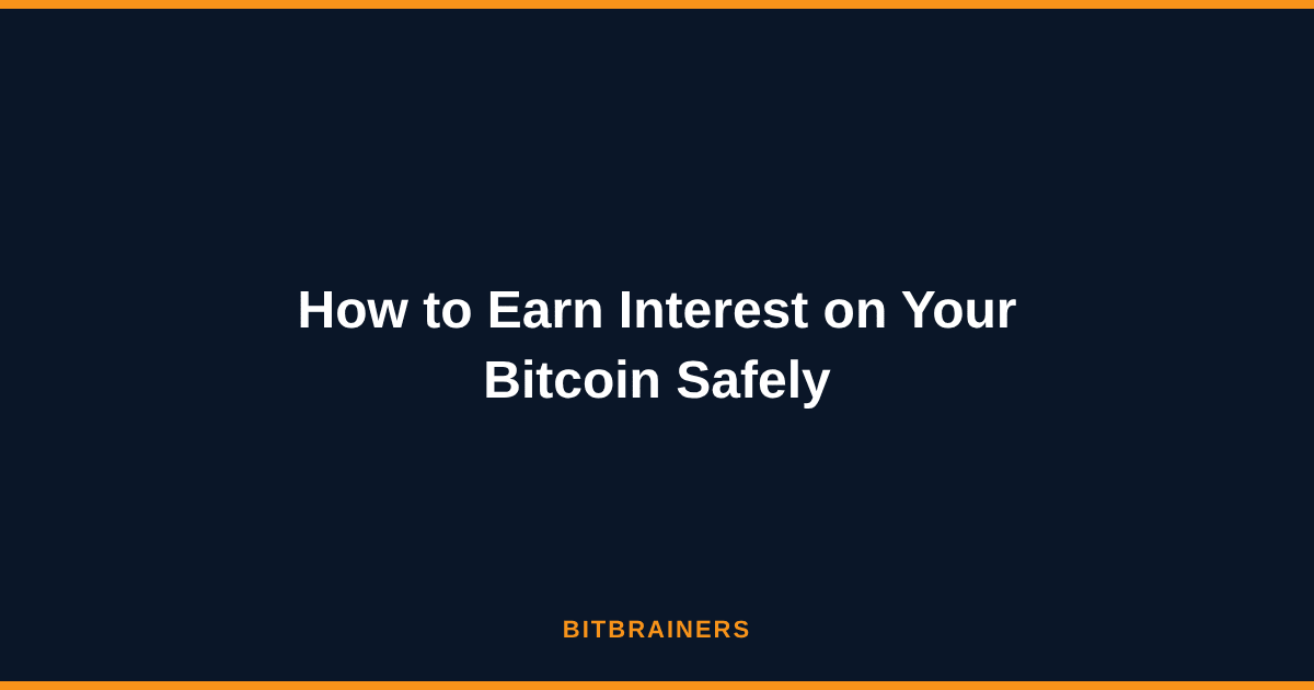 How to Earn Interest on Your Bitcoin Safely