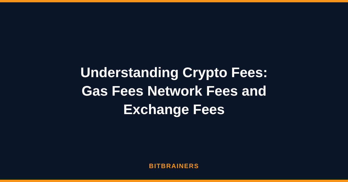 Understanding Crypto Fees: Gas Fees Network Fees and Exchange Fees