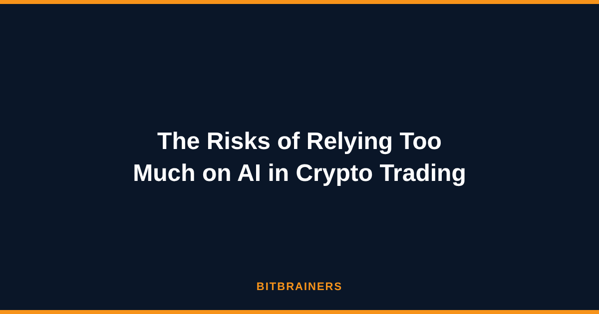 The Risks of Relying Too Much on AI in Crypto Trading