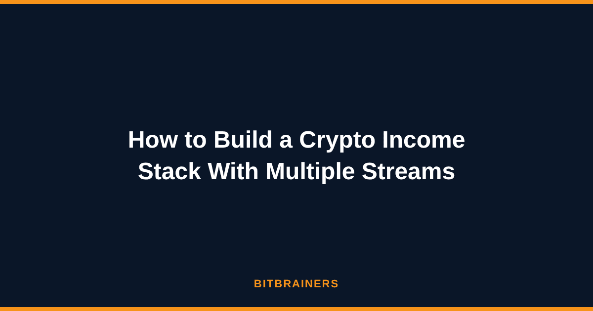 How to Build a Crypto Income Stack With Multiple Streams
