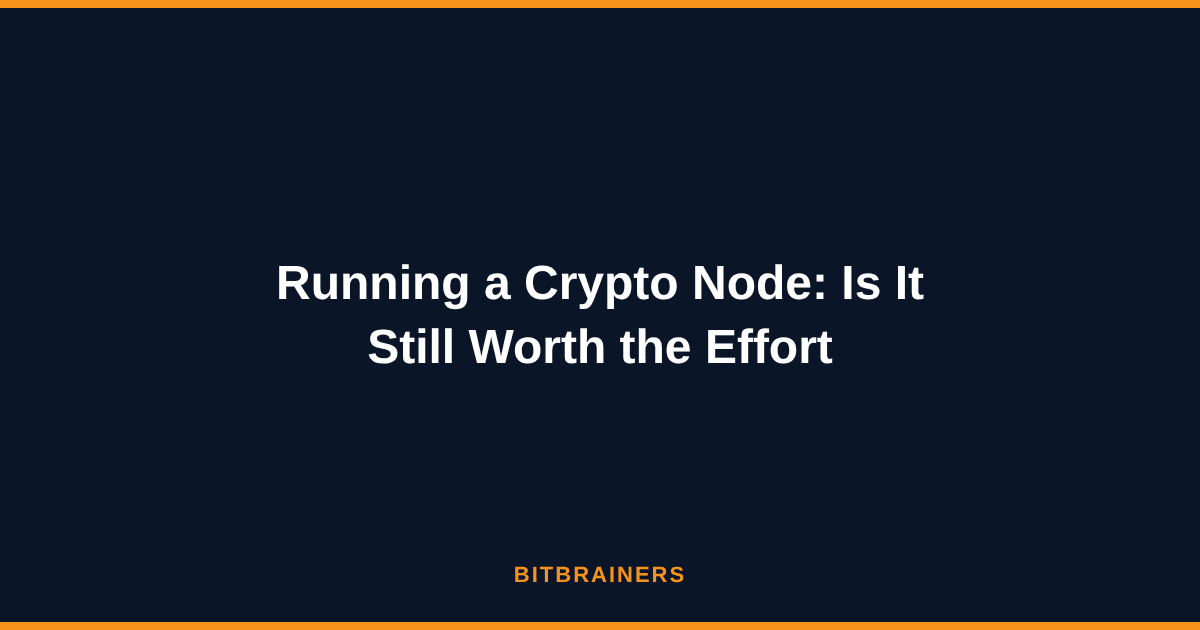 Running a Crypto Node: Is It Still Worth the Effort