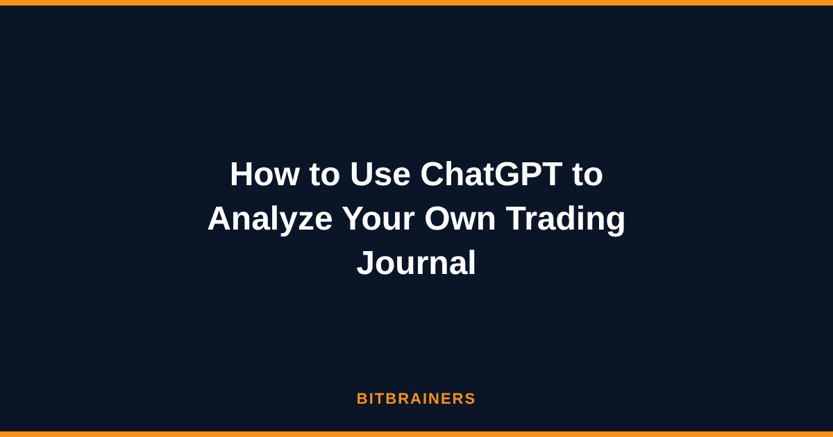 How to Use ChatGPT to Analyze Your Own Trading Journal