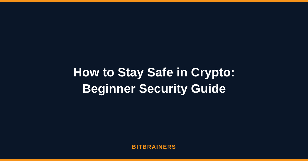 How to Stay Safe in Crypto: Beginner Security Guide