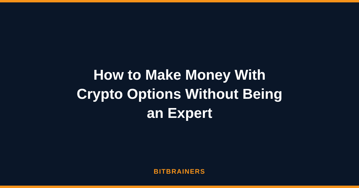 How to Make Money With Crypto Options Without Being an Expert