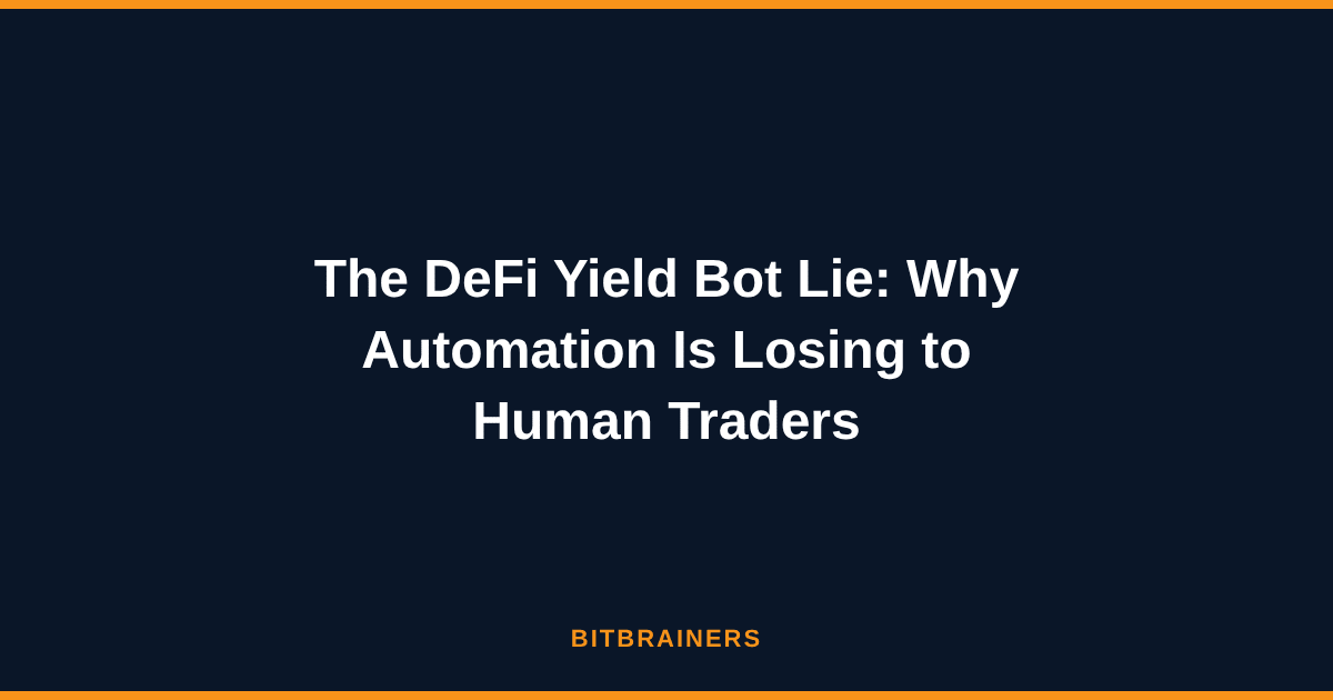 The DeFi Yield Bot Lie Why Automation Is Losing to Human Traders