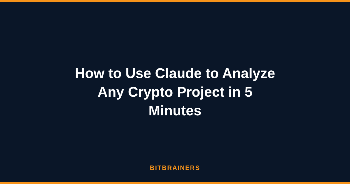 How to Use Claude to Analyze Any Crypto Project in 5 Minutes