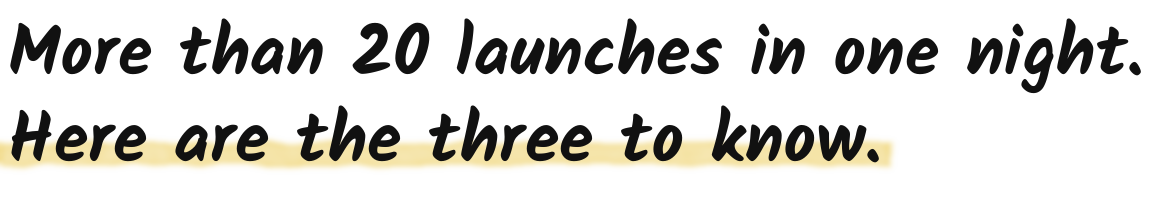 More than 20 launches in one night. Here are the three to know.