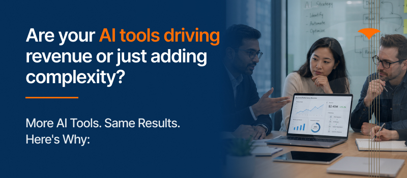 Are your AI tools driving revenue or just adding complexity?