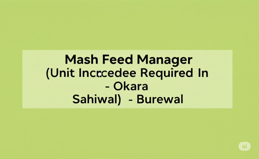 Mash Feed (Breeder/Layer) Unit Incharge Required ΓÇô Near Okara