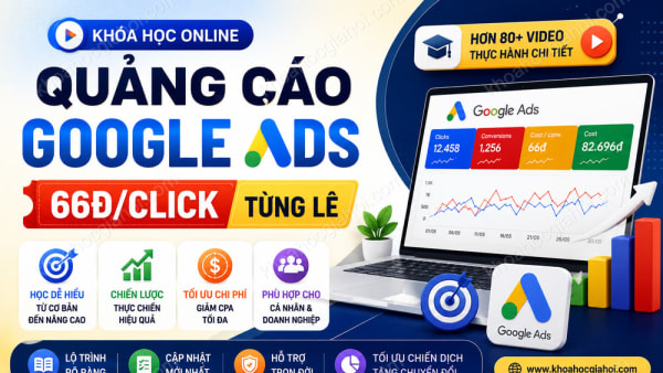 Khóa Học Quảng Cáo Google Ads 66đ/Click Tùng Lê