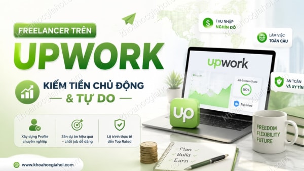 Khóa Học Freelancer Trên Upwork – Kiếm Tiền Chủ Động Và Tự Do