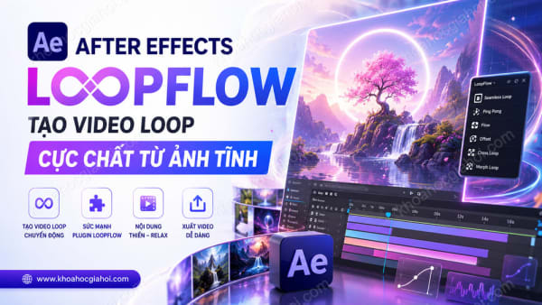 Khóa Học After Effects Loopflow Tạo Video Loop Cực Chất Từ Ảnh Tĩnh