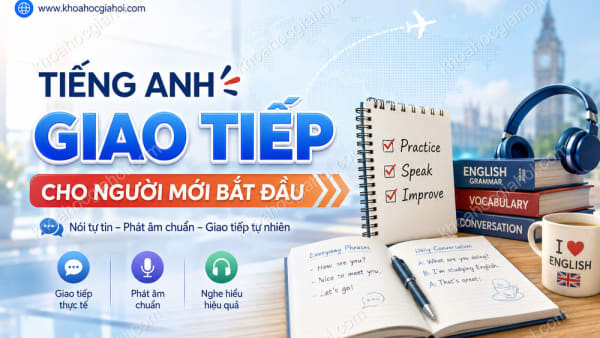 Khóa Học Tiếng Anh Giao Tiếp Cho Người Mới Bắt Đầu