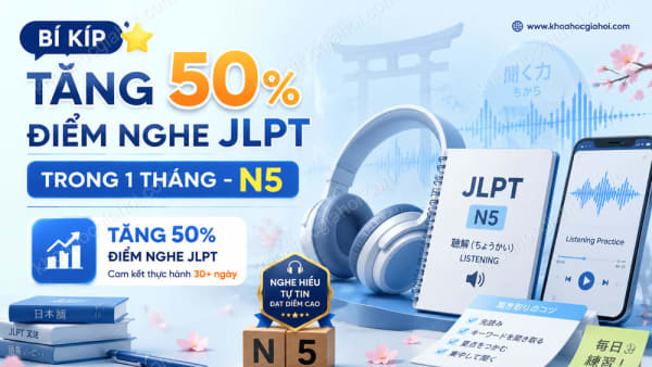 Khóa Học Bí Kíp Tăng 50% Điểm Nghe JLPT Trong 1 Tháng - N5