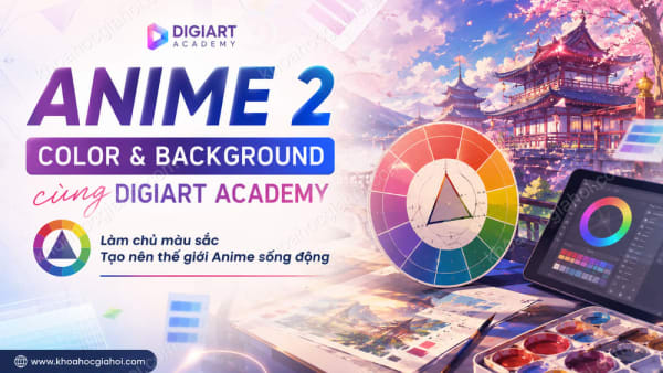 Khóa Học Anime 2: Color & Backgound Decoration Cùng Digiart Academy