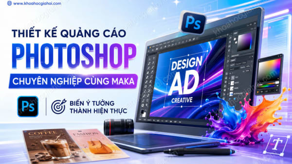 Khóa Học Thiết Kế Quảng Cáo Photoshop Chuyên Nghiệp Cùng Maka