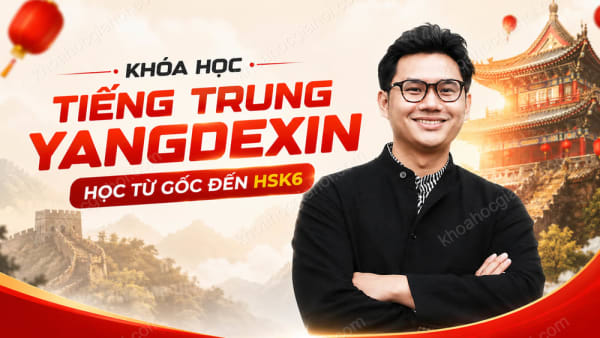 Khóa Học Tiếng Trung Yangdexin Học Từ Gốc Đến Hsk6