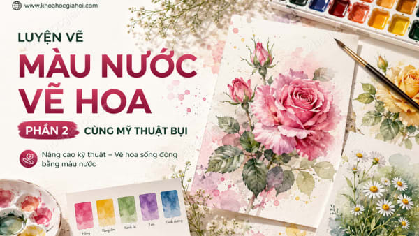 Khóa Học Luyện Vẽ Màu Nước Vẽ Hoa (Phần 2) Cùng Mỹ Thuật Bụi