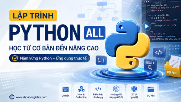 Khóa Học Lập Trình Python All (Kiến Thức Cơ Bản, Collection, Hàm, Biểu Thức Chính Quy, Lập Trình Hướng Đối Tượng, Ngoại Lệ, I/O File)