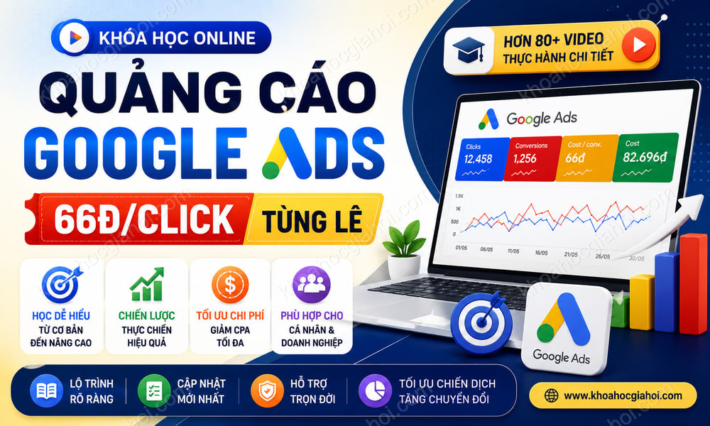 Khóa Học Quảng Cáo Google Ads 66đ/Click Tùng Lê