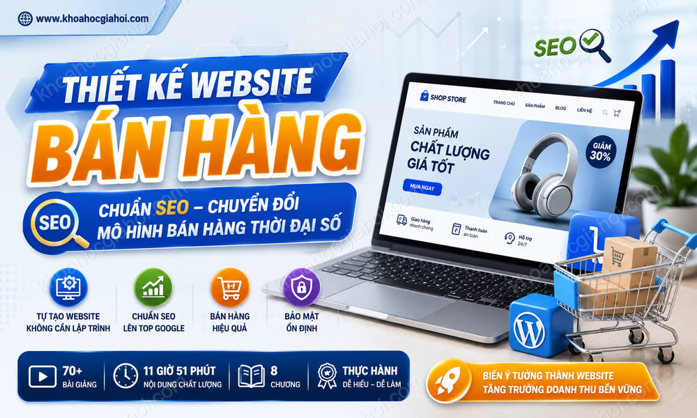 Khóa Học Thiết Kế Website Bán Hàng Chuẩn Seo – Chuyển Đổi Mô Hình Bán Hàng Thời Đại Số