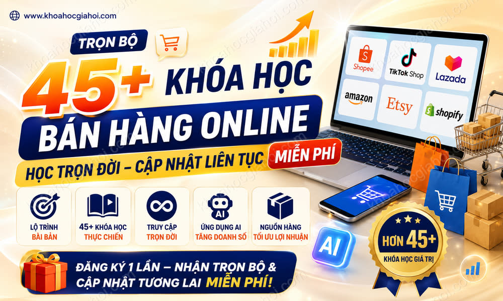 Trọn Bộ 45+ Khóa Học Bán Hàng Online – Học Trọn Đời, Cập Nhật Liên Tục Miễn Phí
