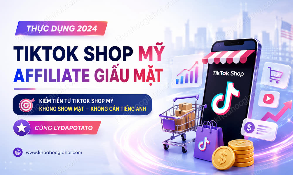 Khóa Học Tiktok Shop Mỹ Affiliate Giấu Mặt Thực Dụng 2024 Cùng Lydapotato