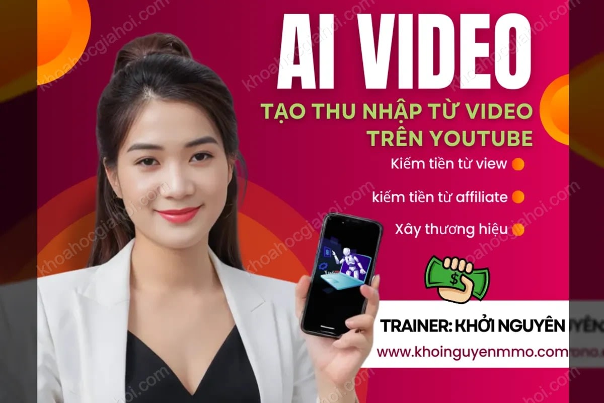 Khóa Học Làm Video AI – Tự Tin Xây Kênh Kiếm Tiền Cùng Khởi Nguyên MMO