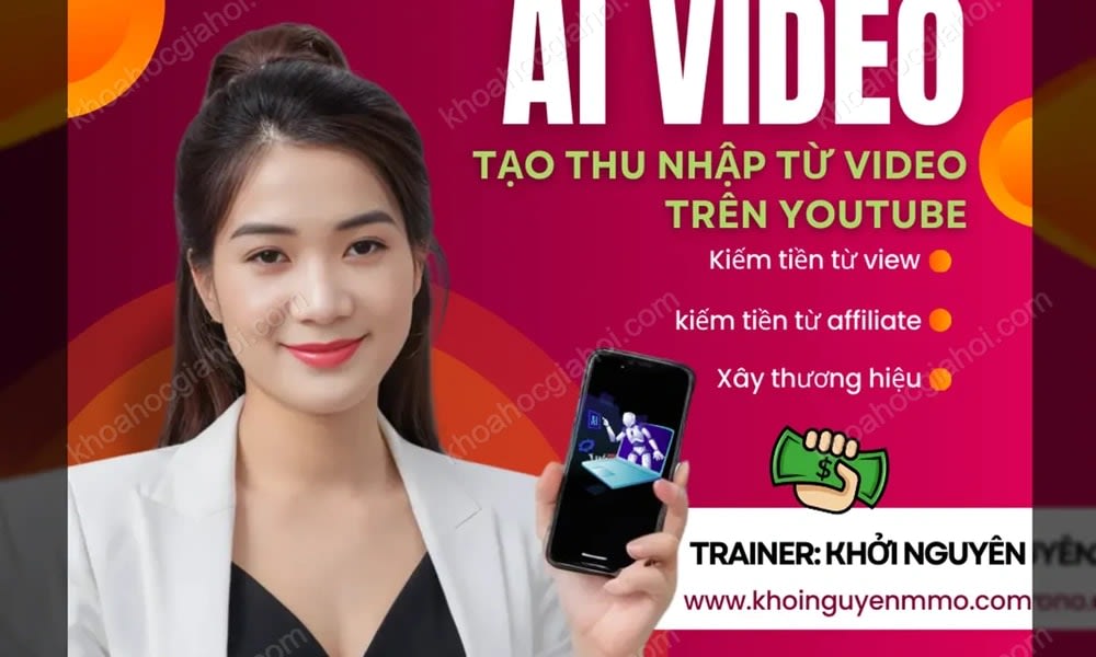 Khóa Học Làm Video AI – Tự Tin Xây Kênh Kiếm Tiền Cùng Khởi Nguyên MMO