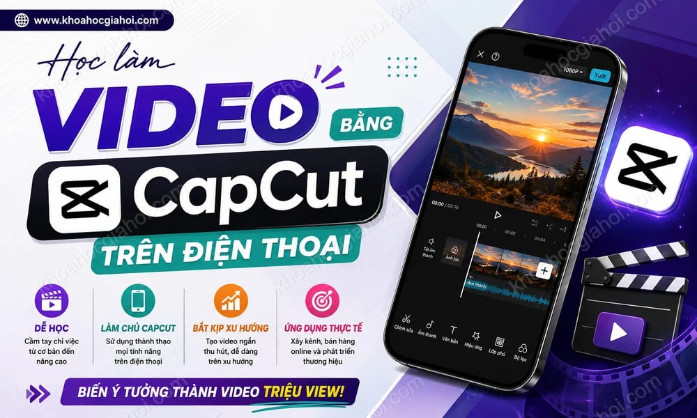 Khóa Học Học Edit, Chỉnh Sửa, Làm Video Bằng Capcut Trên Điện Thoại