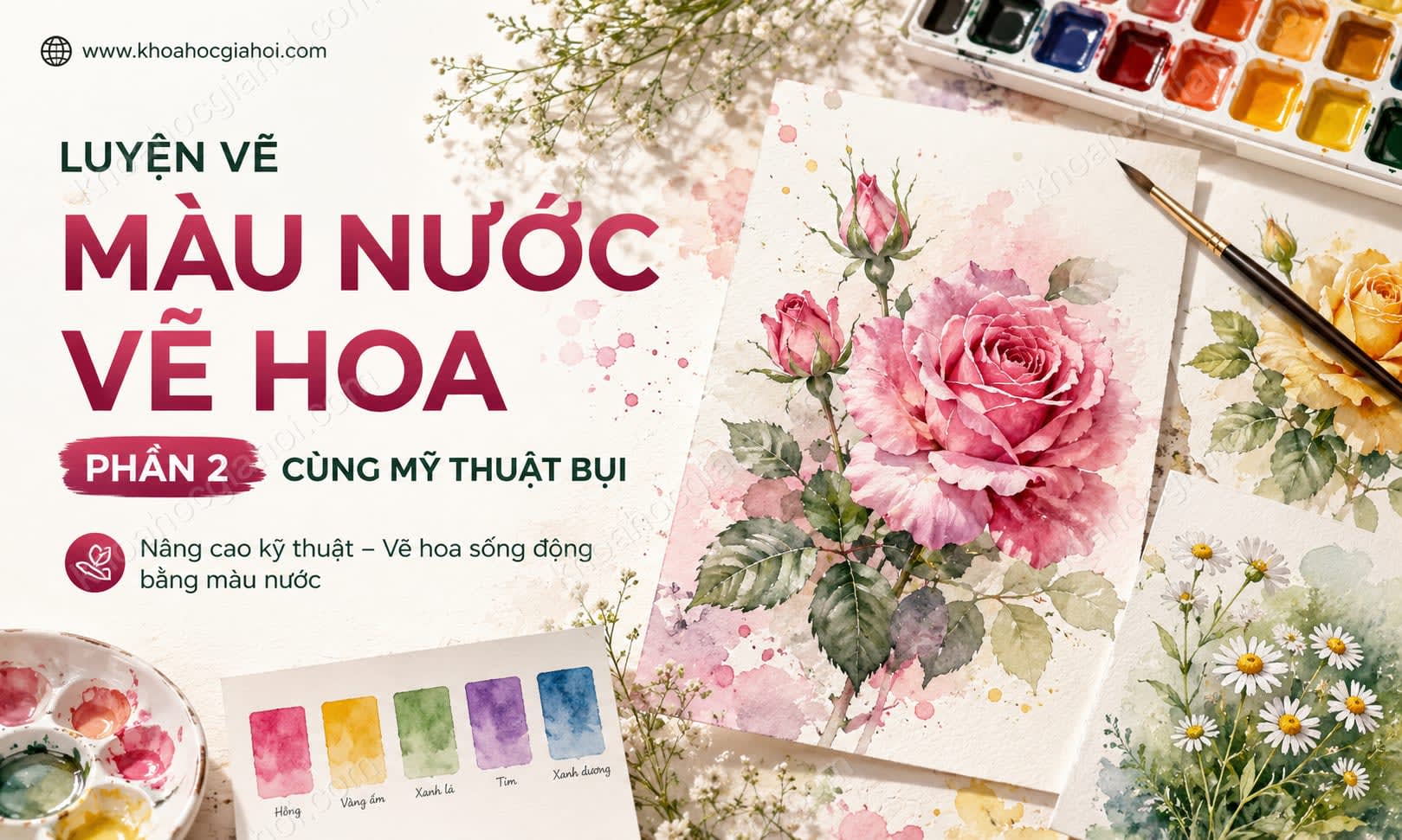 Khóa Học Luyện Vẽ Màu Nước Vẽ Hoa (Phần 2) Cùng Mỹ Thuật Bụi