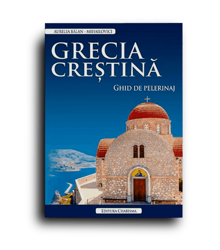 Grecia crestina. Ghid de pelerinaj